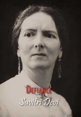 Defiance: The Prison Memoirs of Savitri Devi - Savitri Devi