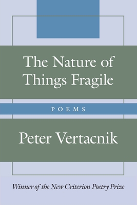 The Nature of Things Fragile: Poems - Peter Vertacnik