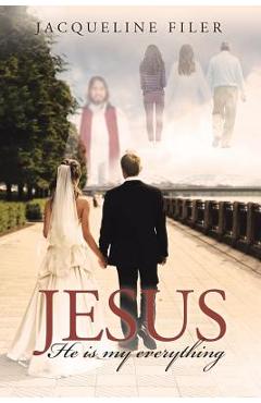 Coperta cărții 'Jesus, He Is My Everything - Jacqueline Filer'