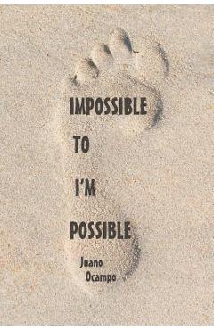 Coperta cărții 'Impossible to I'm Possible - Juano Ocampo'