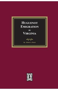 Huguenot Emigration to Virginia - R. A. Brock
