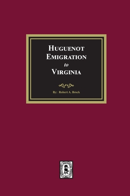 Huguenot Emigration to Virginia - R. A. Brock