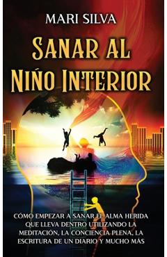Coperta cărții 'Sanar al niño interior: Cómo empezar a sanar el alma herida que lleva dentro utilizando la meditación, la conciencia'