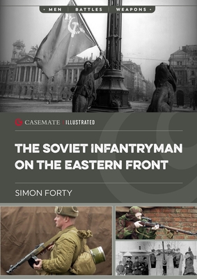 The Soviet Infantryman on the Eastern Front - Simon Forty
