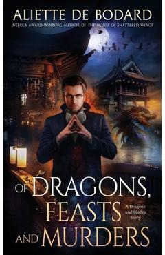 Coperta cărții 'Of Dragons, Feasts and Murders - Aliette De Bodard'