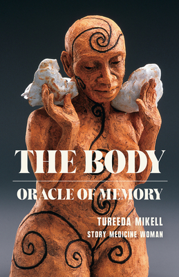 The Body: Oracle of Memory - Tureeda Mikell