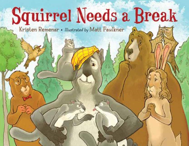 Squirrel Needs a Break - Kristen Remenar