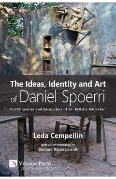 Coperta cărții 'The Ideas, Identity and Art of Daniel Spoerri: Contingencies and Encounters of an 'Artistic Animator' - Leda Cempellin'