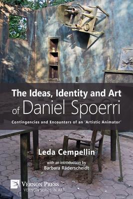 Coperta cărții 'The Ideas, Identity and Art of Daniel Spoerri: Contingencies and Encounters of an 'Artistic Animator' - Leda Cempellin'