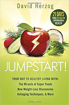 Jumpstart!: Your Way to Healthy Living With: The Miracle of Superfoods, New Weight-Loss Discoveries, Antiaging Techniques & More - David Herzog