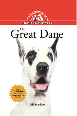 The Great Dane: An Owner's Guide to a Happy Healthy Pet - Jill Swedlow
