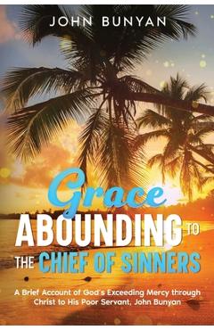 Coperta cărții 'Grace Abounding to the Chief of Sinners: A Brief Account of God's Exceeding Mercy through Christ to His Poor Servant,'