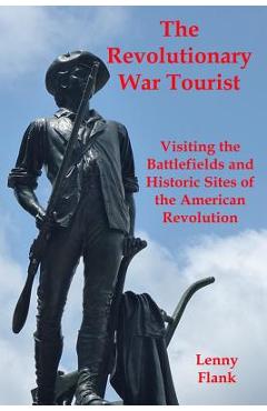 Coperta cărții 'The Revolutionary War Tourist: Visiting the Battlefields and Historic Sites of the American Revolution - Lenny Flank'
