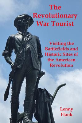 Coperta cărții 'The Revolutionary War Tourist: Visiting the Battlefields and Historic Sites of the American Revolution - Lenny Flank'