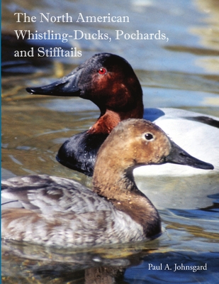 The North American Whistling-Ducks, Pochards, and Stifftails - Paul Johnsgard