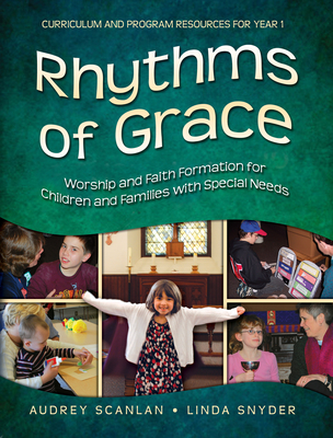 Rhythms of Grace Year 1: Worship and Faith Formation for Children and Families with Special Needs - Linda Snyder