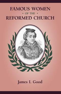 Famous Women of the Reformed Church - James Isaac Good