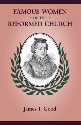 Famous Women of the Reformed Church - James Isaac Good