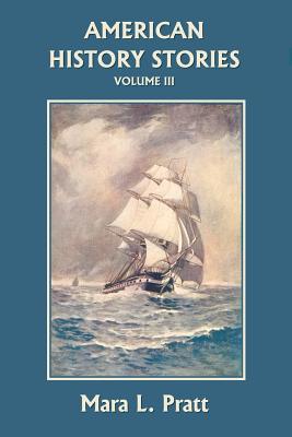 American History Stories, Volume III (Yesterday's Classics) - Mara L. Pratt