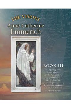 Poza produsului The Visions of Anne Catherine Emmerich (Deluxe Edition): Book III - Anne Catherine Emmerich