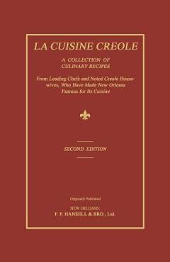 Coperta cărții 'La Cuisine Creole: A Collection of Culinary Recipes from Leading Chefs and Noted Creole Housewives, Who Have Made New'