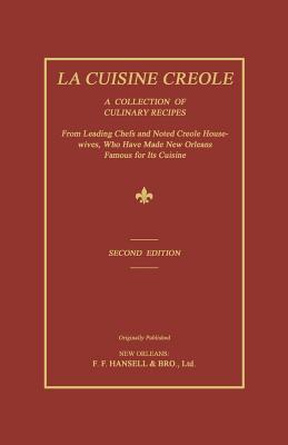Coperta cărții 'La Cuisine Creole: A Collection of Culinary Recipes from Leading Chefs and Noted Creole Housewives, Who Have Made New'