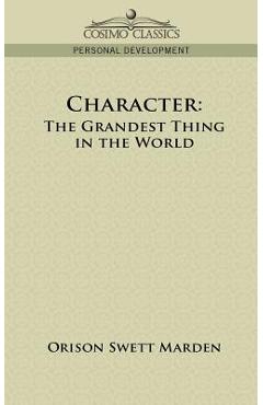Coperta cărții 'Character: The Grandest Thing in the World - Orison Swett Marden'