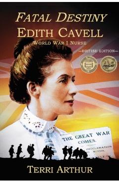 Poza produsului Fatal Destiny: Edith Cavell, World War I Nurse (UK Edition) - Terri Arthur