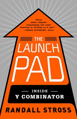 The Launch Pad: Inside Y Combinator - Randall Stross