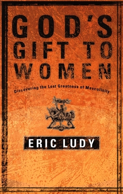 God's Gift to Women - Eric Ludy