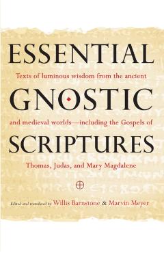 Coperta cărții 'Essential Gnostic Scriptures: Texts of Luminous Wisdom from the Ancient and Medieval Worlds?including the Gospels of'