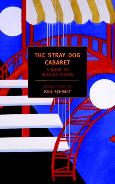 The Stray Dog Cabaret: A Book of Russian Poems - Paul Schmidt