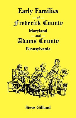 Coperta cărții 'Early Families of Frederick County, Maryland, and Adams County, Pennsylvania - Steve Gilland'