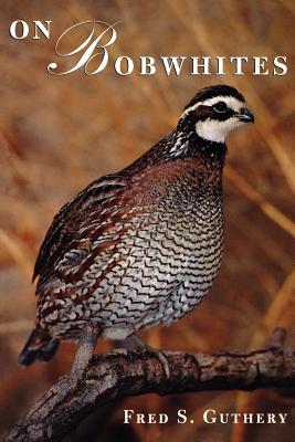 On Bobwhites: Volume 27 - Fred S. Guthery