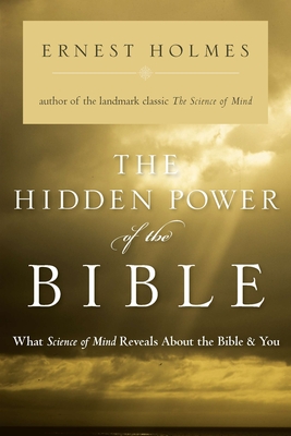 Coperta cărții 'The Hidden Power of the Bible: What Science of Mind Reveals About the Bible & You - Ernest Holmes'