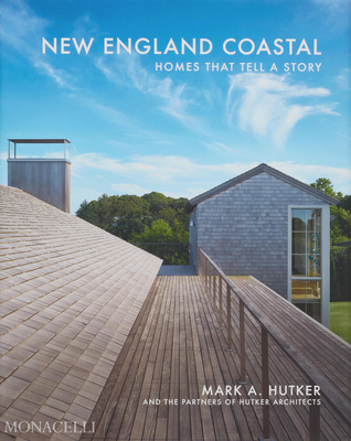 New England Coastal: Homes That Tell a Story - Mark Hutker