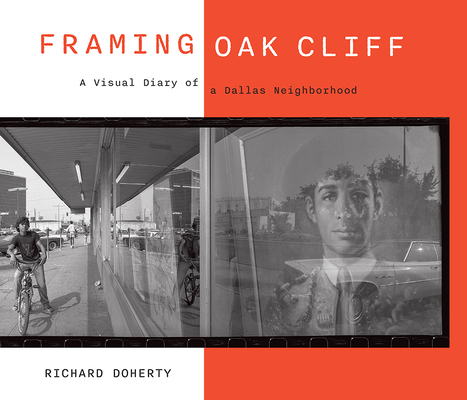 Framing Oak Cliff: A Visual Diary from a Dallas Neighborhood Volume 1 - Richard Doherty