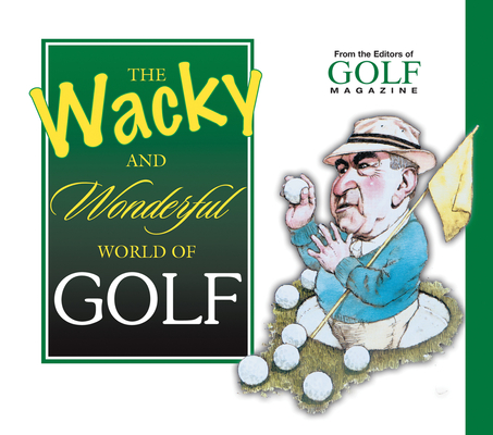The Wacky and Wonderful World of Golf - Golf Magazine