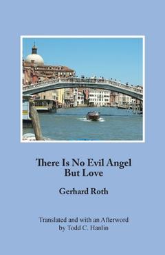 Coperta cărții 'There Is No Evil Angel But Love - Gerhard Roth'