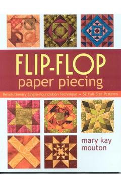 Coperta cărții 'Flip-Flop Paper Piecing: Revolutionary Single-Foundation Technique Guarantees Accuracy [With Pattern(s)] - Mary Kay'