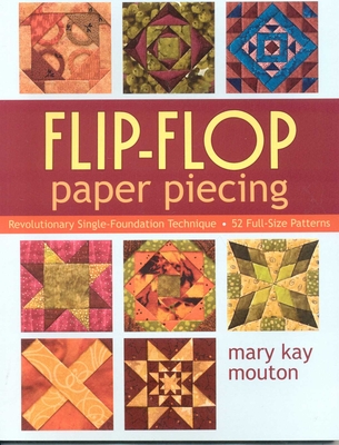 Coperta cărții 'Flip-Flop Paper Piecing: Revolutionary Single-Foundation Technique Guarantees Accuracy [With Pattern(s)] - Mary Kay'