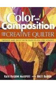 Coperta cărții 'Color and Composition for the Creative Q: Improve Any Quilt with Easy-To-Follow Lessons - Katie Pasquini Masopust'