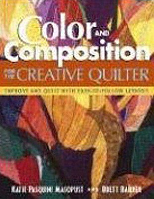 Coperta cărții 'Color and Composition for the Creative Q: Improve Any Quilt with Easy-To-Follow Lessons - Katie Pasquini Masopust'