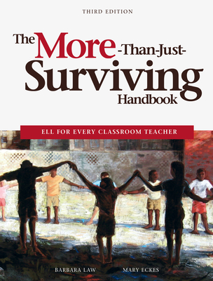 The More-Than-Just-Surviving Handbook: Ell for Every Classroom Teacher - Barbara Law