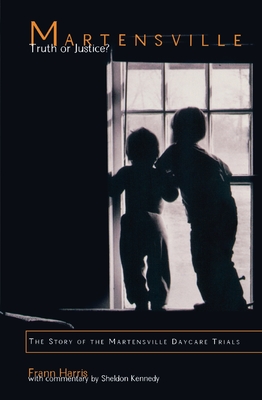 Martensville: Truth or Justice?: The Story of the Martensville Daycare Trials - Frann Harris