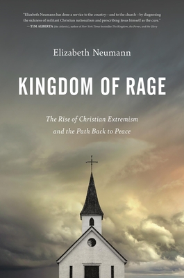 Kingdom of Rage: The Rise of Christian Extremism and the Path Back to Peace - Elizabeth Neumann