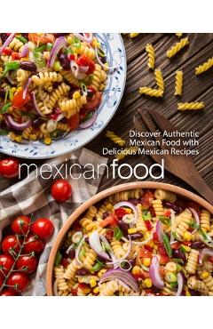 Coperta cărții 'Mexican Food: Discover Authentic Mexican Food with Delicious Mexican Recipes - Booksumo Press'