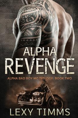 Alpha Revenge: Alpha Bad Boy Biker MC hot romance - Lexy Timms