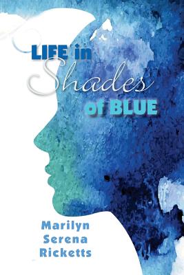 Life in Shades of Blue - Marilyn Serena Ricketts