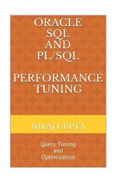 Coperta cărții 'Oracle SQL and PL/SQL Performance Tuning: Query Tuning and Optimization - Niraj Gupta'